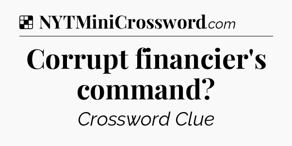 Solution: Corrupt financier's command - NYT Crossword
