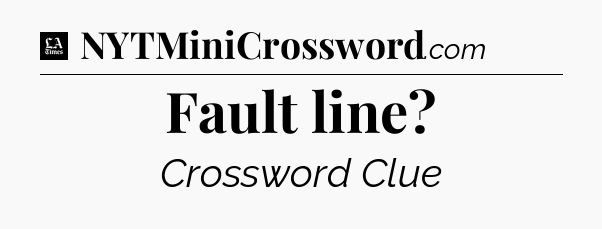 Fault line - LA Times Crossword