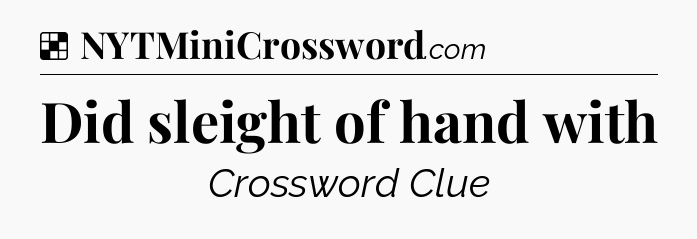 Solution: Did sleight of hand with - NYT Crossword