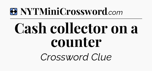 Solution: Cash collector on a counter - NYT Mini Crossword