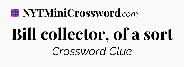 Bill collector, of a sort - Thomas Joseph Crossword