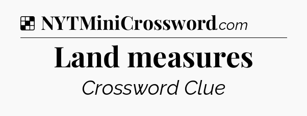 Solution: Land measures - NYT Crossword