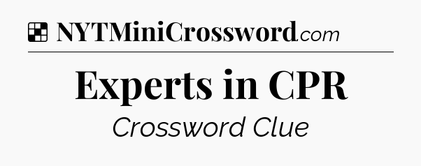Solution: Experts in CPR - NYT Crossword