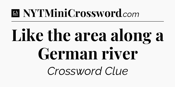 Like the area along a German river - LA Times Crossword