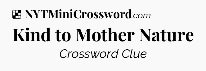 Solution: Kind to Mother Nature - NYT Crossword