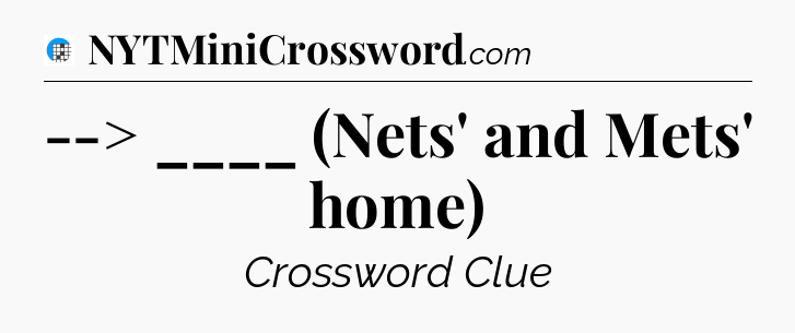 --> ____ (Nets' and Mets' home) Crossword Clue