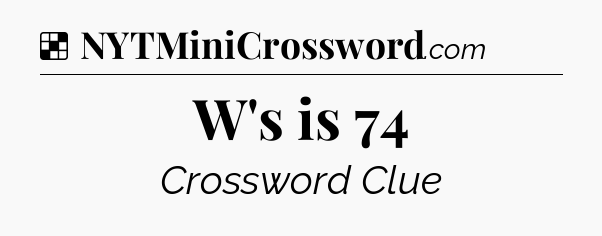 Solution: W's is 74 - NYT Crossword