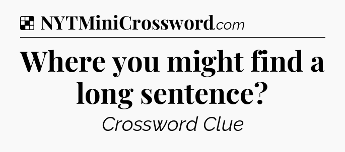 Solution: Where you might find a long sentence - NYT Crossword
