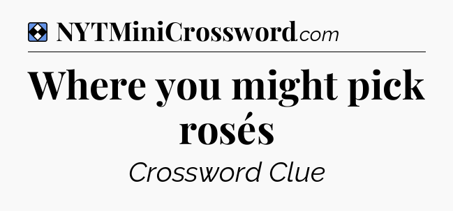 Solution: Where you might pick rosés - NYT Mini Crossword