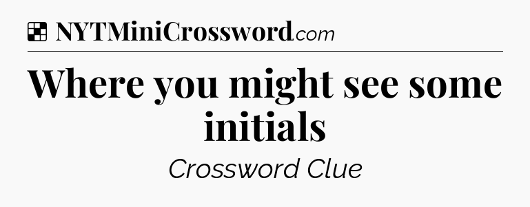 Solution: Where you might see some initials - NYT Crossword