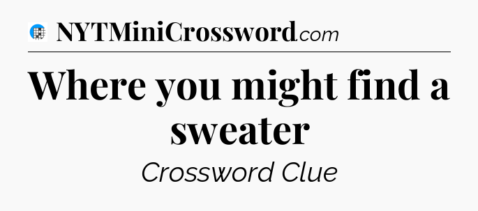 Where you might find a sweater Crossword Clue