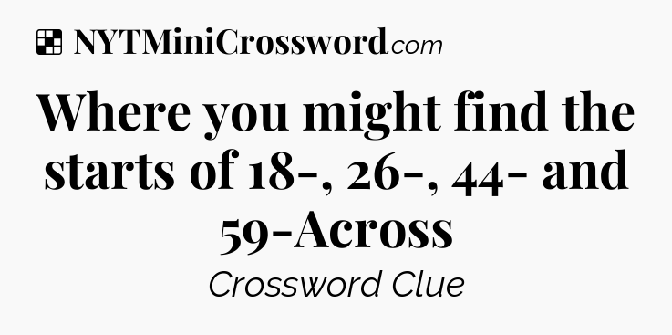 Solution: Where you might find the starts of 18-, 26-, 44- and 59-Across - NYT Crossword