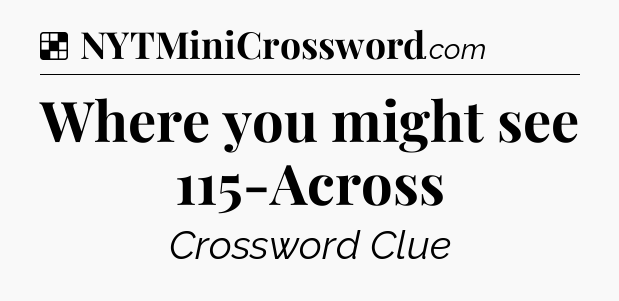 Solution: Where you might see 115-Across - NYT Crossword