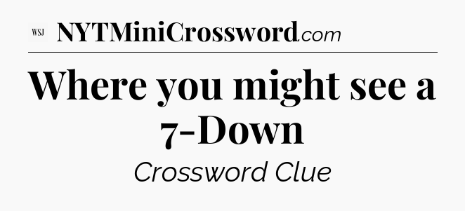 Where you might see a 7-Down - WSJ Crossword