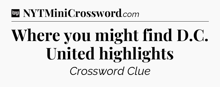 Where you might find D.C. United highlights Crossword Clue