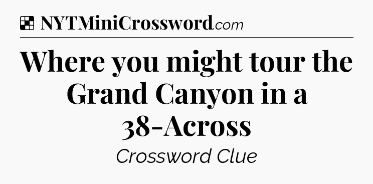 Solution: Where you might tour the Grand Canyon in a 38-Across - NYT Crossword