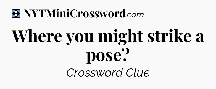Solution: Where you might strike a pose - NYT Mini Crossword