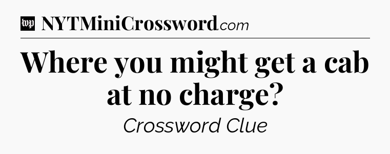 Where you might get a cab at no charge Crossword Clue