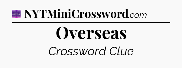 Overseas - Thomas Joseph Crossword