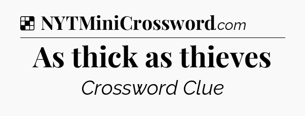 Solution: As thick as thieves - NYT Crossword