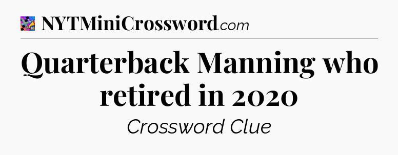 Quarterback Manning who retired in 2020 Crossword Clue