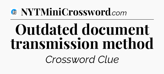 Outdated document transmission method Crossword Clue