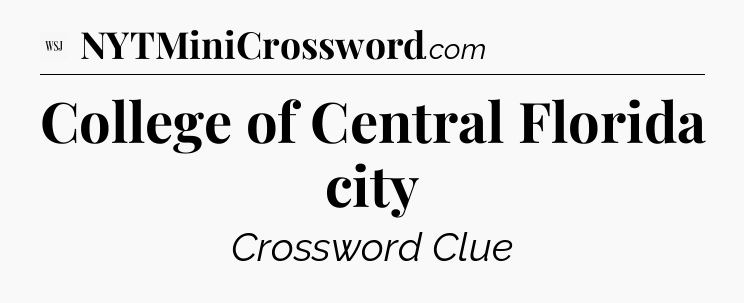 College of Central Florida city - WSJ Crossword