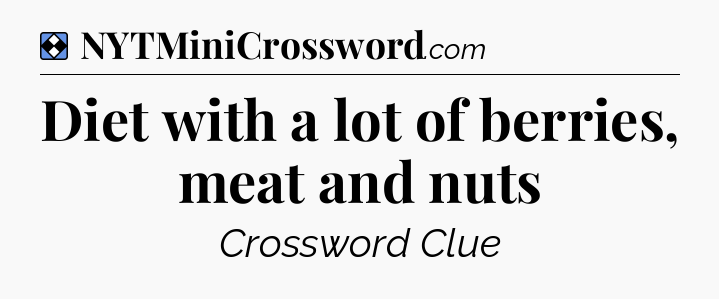 Solution: Diet with a lot of berries, meat and nuts - NYT Mini Crossword
