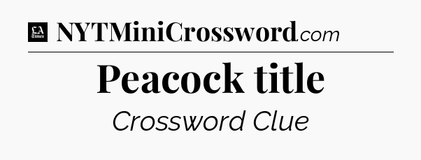 Peacock title - LA Times Crossword