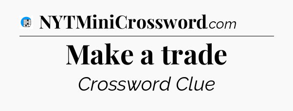 Make a trade Crossword Clue