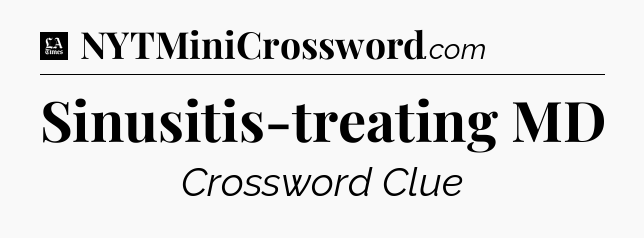 Sinusitis-treating MD - LA Times Crossword