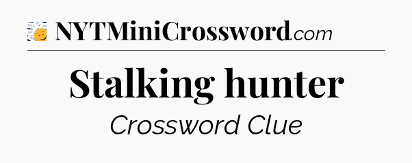 Stalking hunter - 7 Little Words