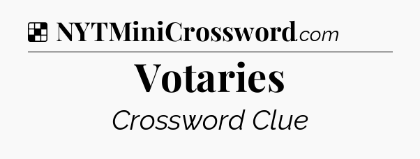 Solution: Votaries - NYT Crossword