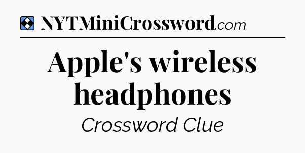 Solution: Apple's wireless headphones - NYT Mini Crossword
