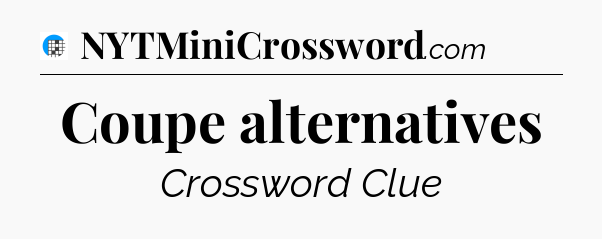 Coupe alternatives Crossword Clue