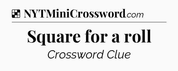 Solution: Square for a roll - NYT Crossword