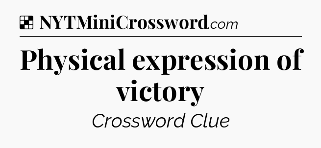 Solution: Physical expression of victory - NYT Crossword