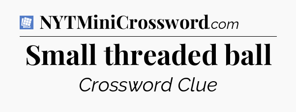 Small threaded ball Puzzle Page Crossword Clue