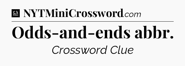 Odds-and-ends abbr - LA Times Crossword