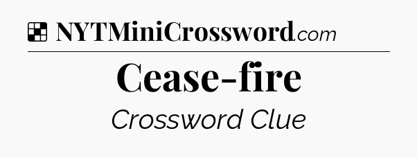Solution: Cease-fire - NYT Crossword