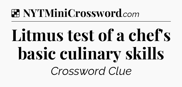 Solution: Litmus test of a chef's basic culinary skills - NYT Crossword