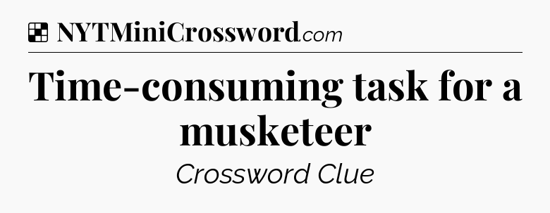 Solution: Time-consuming task for a musketeer - NYT Crossword