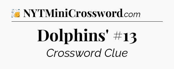 Dolphins' #13 - 7 Little Words