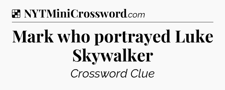 Solution: Mark who portrayed Luke Skywalker - NYT Crossword