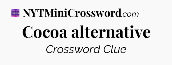 Cocoa alternative - Thomas Joseph Crossword