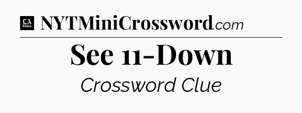 See 11-Down - LA Times Crossword