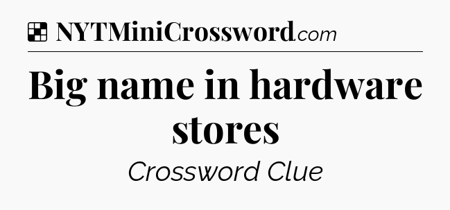 Solution: Big name in hardware stores - NYT Crossword