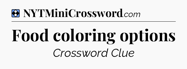Solution: Food coloring options - NYT Mini Crossword