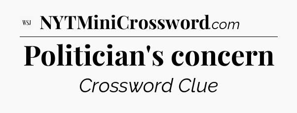Politician's concern - WSJ Crossword