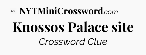 Knossos Palace site - WSJ Crossword